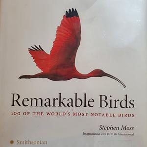 Remarkable Birds: 100 of the World's Most Notable Birds by Steven Moss, BirdLife International