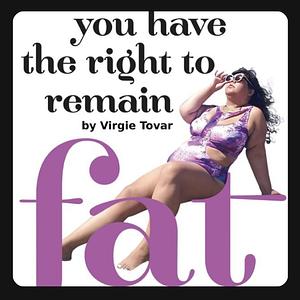You Have the Right to Remain Fat by Virgie Tovar