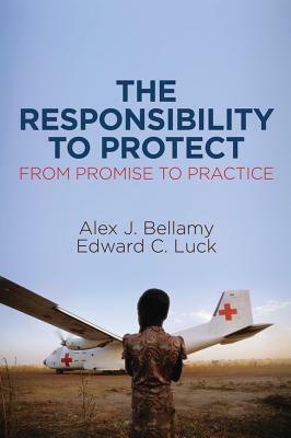 The Responsibility to Protect: From Promise to Practice by Alex J. Bellamy, Edward C. Luck