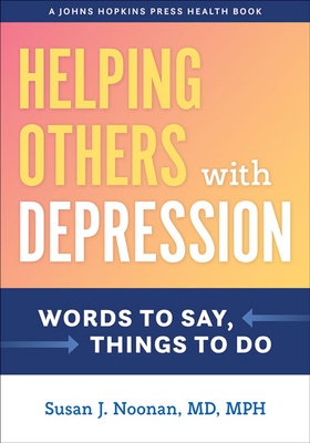 Helping Others with Depression: Words to Say, Things to Do by Susan J. Noonan