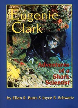 Eugenie Clark: Adventures of a Shark Scientist by Ellen R. Butts, Joyce R. Schwartz