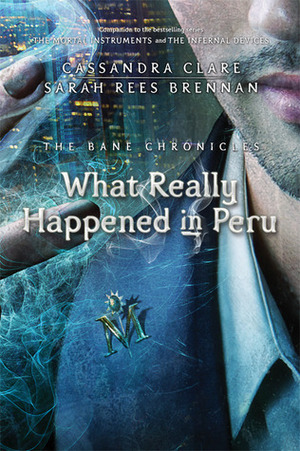 What Really Happened in Peru by Sarah Rees Brennan, Cassandra Clare