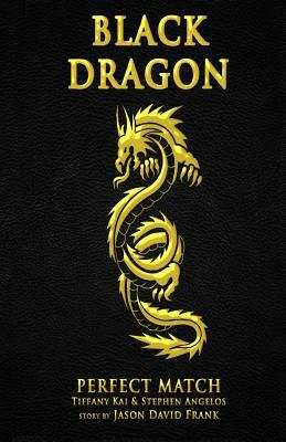 Black Dragon: Perfect Match by Jason David Frank, Tiffani Kai, Stephen Angelos