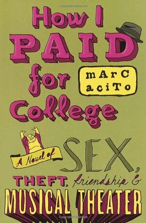 How I Paid for College: A Novel of Sex, Theft, Friendship & Musical Theater by Marc Acito