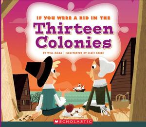 If You Were a Kid in the Thirteen Colonies (If You Were a Kid) by Wil Mara