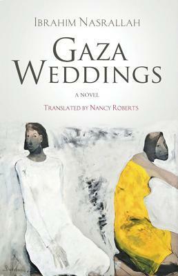 Gaza Weddings by Nancy Roberts, Ibrahim Nasrallah