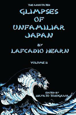 The Annotated Glimpses of Unfamiliar Japan By Lafcadio Hearn: Volume II by Hayato Tokugawa