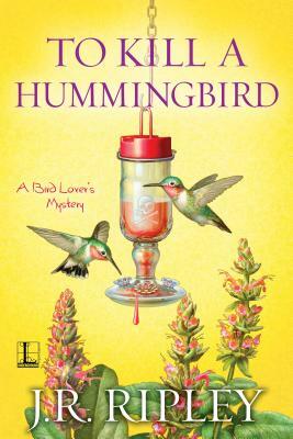 To Kill a Hummingbird by J. R. Ripley