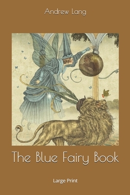 The Blue Fairy Book: Large Print by Andrew Lang