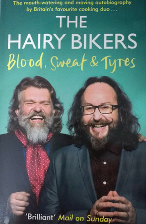 The Hairy Bikers Blood, Sweat and Tyres: The Autobiography by Dave Myers, Si King, Hairy Bikers