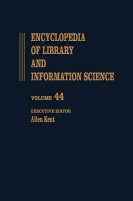 Encyclopedia of Library and Information Science: Volume 44 - Supplement 9: Basic to Zambia: National Legal Deposit Library of by Allen Kent