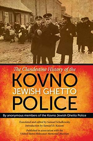 The Clandestine History of the Kovno Jewish Ghetto Police by Anonymous, Samuel Schalkowsky