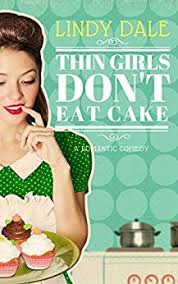 Thin Girls Don't Eat Cake by Lindy Dale