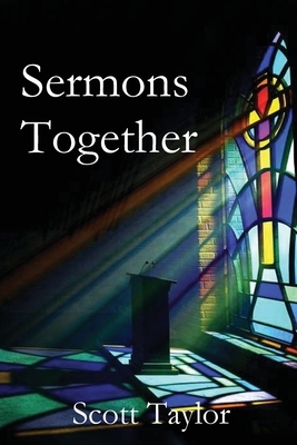 Sermons Together by Scott Taylor