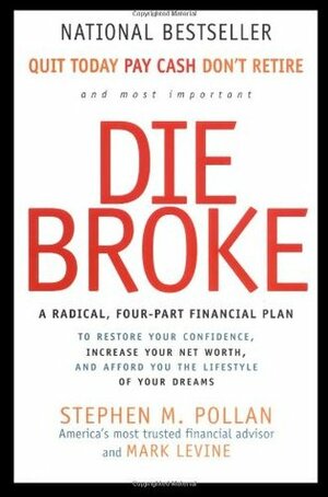 Die Broke: A Radical Four-Part Financial Plan by Stephen M. Pollan, Mark LeVine