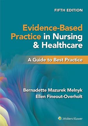 Evidence-Based Practice in Nursing & Healthcare: A Guide to Best Practice; 5th edition by Ellen Fineout-Overholt, Bernadette Mazurek Melnyk