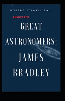 Great Astronomers James Bradley annotated by Robert Stawell Ball