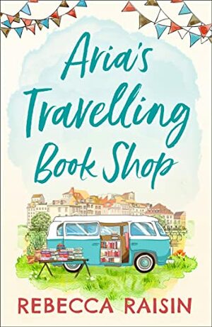 Aria's Travelling Book Shop by Rebecca Raisin