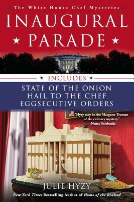 Inaugural Parade: The First Three White House Chef Mysteries by Julie Hyzy