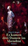 Es kamen drei Damen im Abendrot by Peter S. Beagle