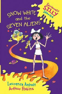 Snow White and the Seven Aliens by Laurence Anholt