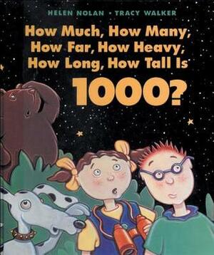 How Much, How Many, How Far, How Heavy, How Long, How Tall Is 1000? by Tracy Walker, Helen Nolan