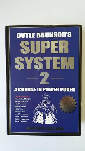 Super System 2 by Crandell Addington, Mike Caro, Lyle Berman, Steve Lipscomb, Daniel Negreanu, Todd Brunson, Jennifer Harman, Johnny Chan, Doyle Brunson, Bobby Baldwin