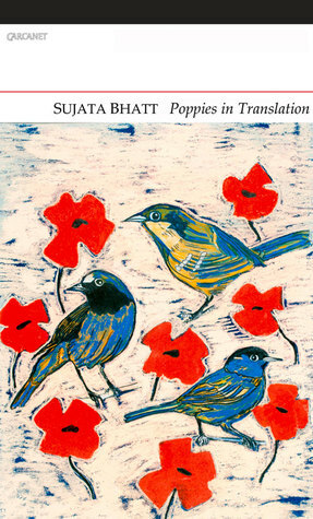 Poppies in Translation by Sujata Bhatt