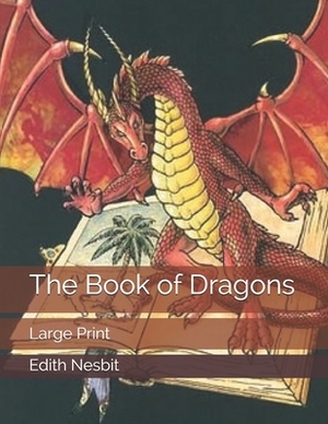 The Book of Dragons: Large Print by E. Nesbit