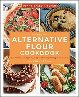 The Alternative Flour Cookbook: 100+ Almond, Oat, SpeltChickpea Flour Vegan Recipes You'll Love by Kim Lutz