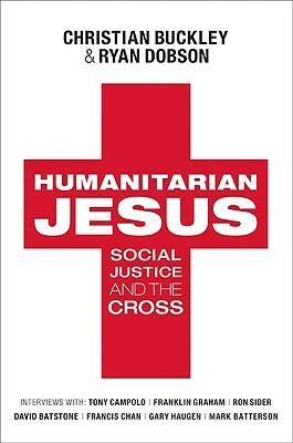 Humanitarian Jesus: Social Justice and the Cross by Ryan Dobson, Christian Buckley