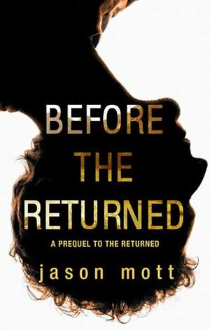 Before The Returned: Includes The First, The Sparrow, The Choice by Jason Mott