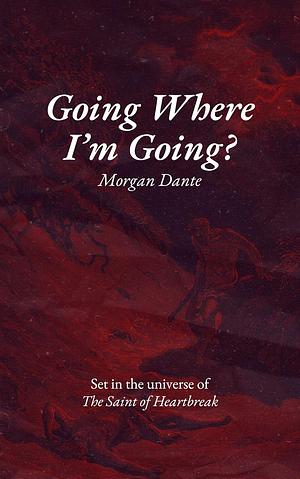 Going Where I'm Going? by Morgan Dante