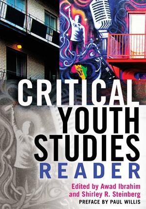 Critical Youth Studies Reader: Preface by Paul Willis by Awad Ibrahim, Shirley R. Steinberg