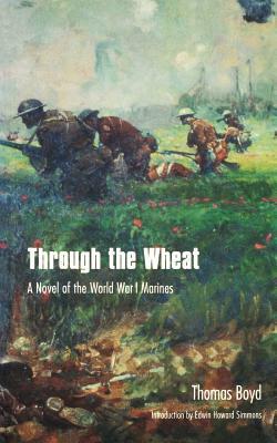Through the Wheat: A Novel of the World War I Marines by Thomas Boyd