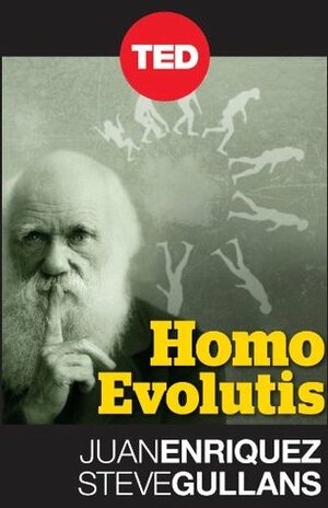 Homo Evolutis by Juan Enriquez, Steve Gullans