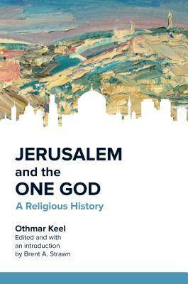 Jerusalem and the One God: A Religious History by Othmar Keel