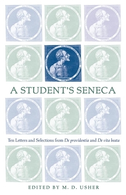 A Student's Seneca: Ten Letters and Selections from de Providentia and de Vita Beata by Lucius Annaeus Seneca