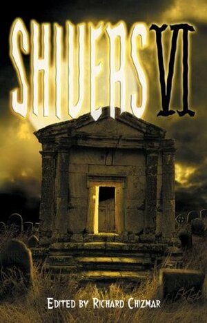 Shivers VI by Peter Straub, Richard Chizmar, Lisa Tuttle, David B. Silva, Melanie Tem, Brian James Freeman, Norman Prentiss, Blake Crouch, Bev Vincent, Al Sarrantonio, Jack Kilborn, Stephen King, Richard Thomas, Alan Ryan, Jay Bonansinga, Wayne Allen Sallee, Robert Morrish, Kealan Patrick Burke, Brian Keene, Scott Nicholson, Nate Southard, Glen Hirshberg, Brian Hodge