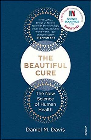 The Beautiful Cure: The New Science of Human Health by Daniel M. Davis