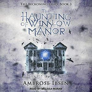 The Haunting of Winslow Manor by Ambrose Ibsen