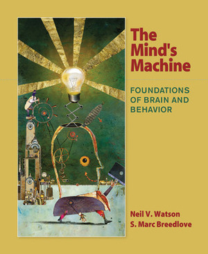 The Mind's Machine: Foundations of Brain and Behavior by Neil V. Watson