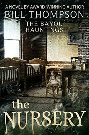 The Nursery (The Bayou Hauntings Book 3) by Bill Thompson