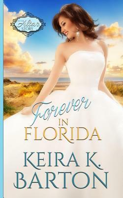 Forever in Florida: An at the Altar Story by Keira K. Barton