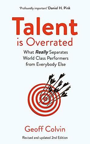 Talent is Overrated 2nd Edition: What Really Separates World-Class Performers from Everybody Else by Geoff Colvin