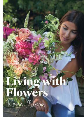 Living with Flowers: Blooms & Bouquets for the Home by Rowan Blossom