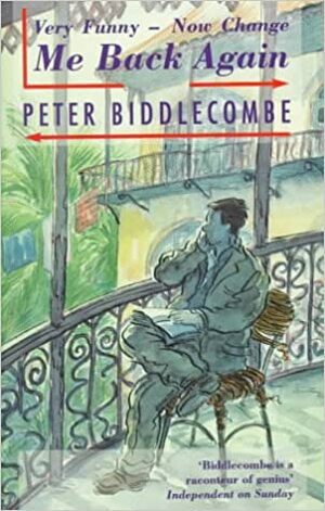 Very Funny-- Now Change Me Back Again by Peter Biddlecombe