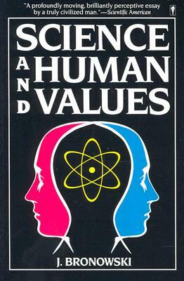 Science & Human Val by Jacob Bronowski