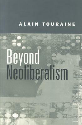 Beyond Neoliberalism by Alain Touraine