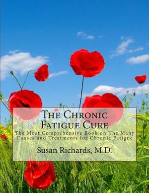 The Chronic Fatigue Cure: The Most Comprehensive Book on The Many Causes and Treatments for Chronic Fatigue by Susan Richards M. D.